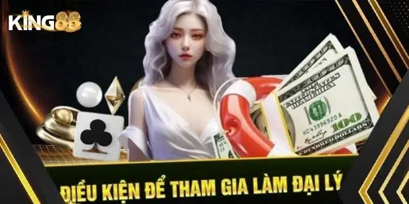 Điều kiện để có thể trở thành đại lý King88