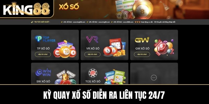 Kỳ quay xổ số diễn ra liên tục 24/7